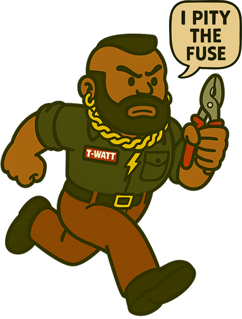 Cartoon electrician named "T-Watt" saying: "I pity the fuse".
